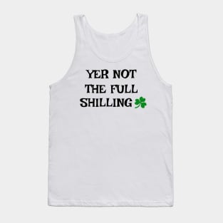 Yer not the full shilling - Irish Slang Tank Top